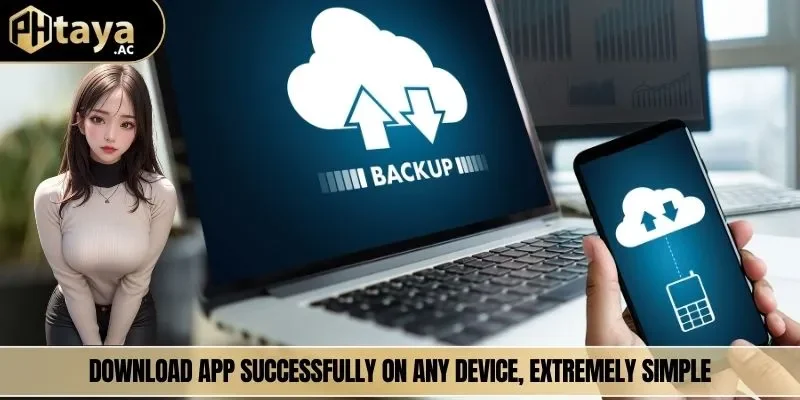 Download app successfully on any device, extremely simple