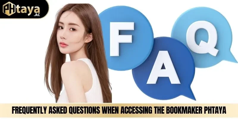 Frequently asked questions when accessing the bookmaker phtaya