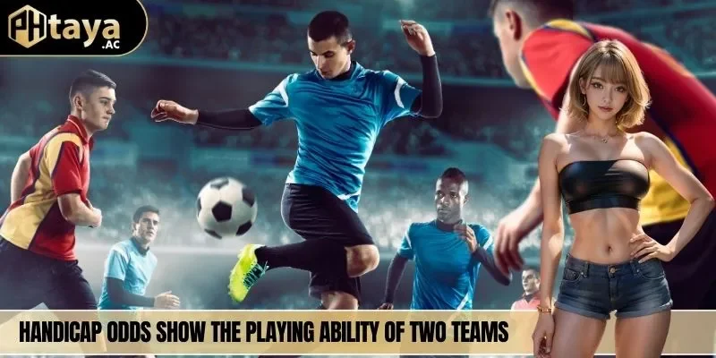 Handicap odds show the playing ability of two teams